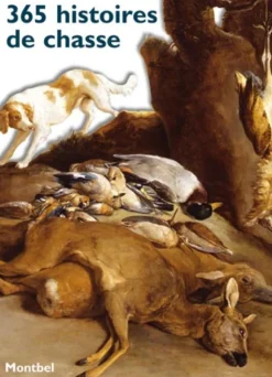 EDITION DE MONTBEL LIVRE 365 HISTOIRES DE CHASSE> Livres Sur La Chasse·Romans Et Récits De Chasse